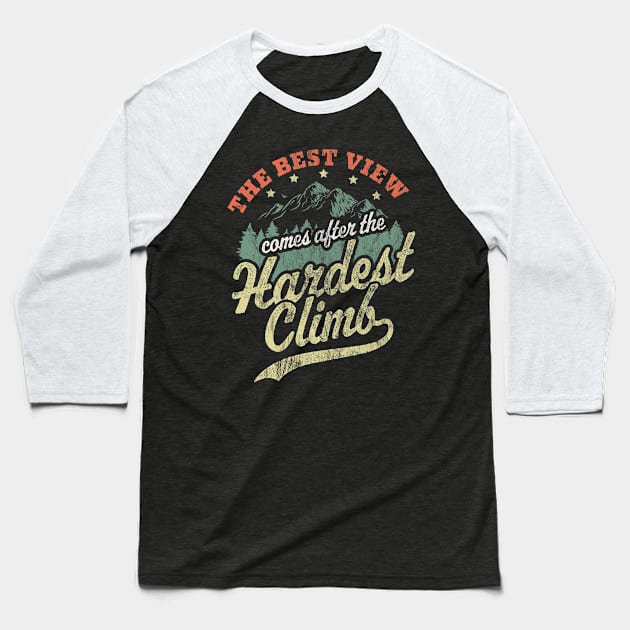 The Best View Comes After The Hardest Climb Hiking Vintage Baseball T-Shirt by OrangeMonkeyArt